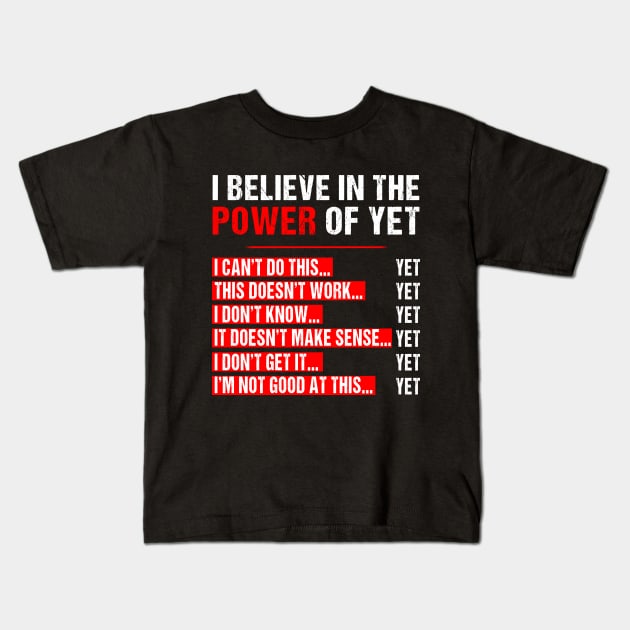 I Believe In The Power Of Yet Growth Mindset Teacher Graphic T-Shirt Growth Mindset Motivational Inspirational Fun Kids T-Shirt by Otis Patrick